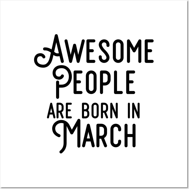 Awesome People Are Born In March (Black Text) Wall Art by inotyler